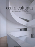 CENTRI CULTURALI ARCHITETTURE 1990-2011